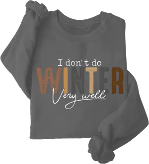 I Don't Do Winter Very Well Sweatshirts For Women Cute Graphic Crewneck Pullover Tops Casual Long Sleeve Shirts